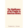 The Significance of the Frontier in American History - Paperback