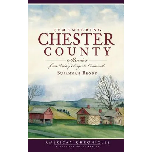 Remembering Chester County: Stories from Valley Forge to Coatesville - Hardcover
