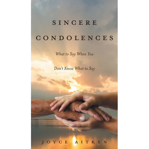 Sincere Condolences: What to Say When You Don't Know What to Say - Hardcover