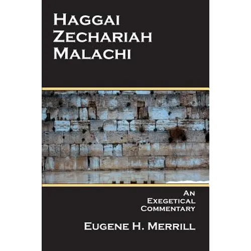 Haggai, Zechariah, Malachi: An Exegetical Commentary - Paperback