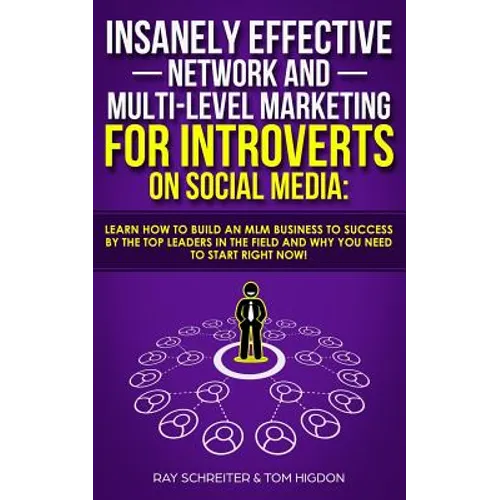 Insanely Effective Network And Multi-Level Marketing For Introverts On Social Media: : Learn How to Build an MLM Business to Success by the Top Leader - Paperback
