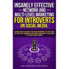 Insanely Effective Network And Multi-Level Marketing For Introverts On Social Media: : Learn How to Build an MLM Business to Success by the Top Leader - Paperback
