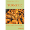 Essential Spices and Herbs: Turmeric: The Wonder Spice with Many Health Benefits. Recipes Included - Paperback
