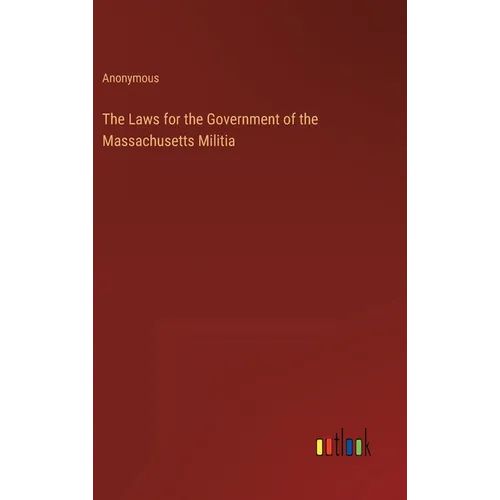 The Laws for the Government of the Massachusetts Militia - Hardcover