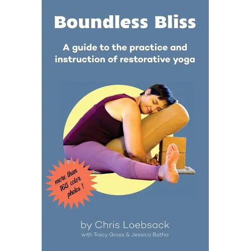 Boundless Bliss: A teacher's guide to instruction of restorative yoga - Paperback