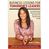 Business Lessons for Tomorrow's Leaders: An Inspirational Memoir and Guide for Success in Business and in LIfe - Paperback