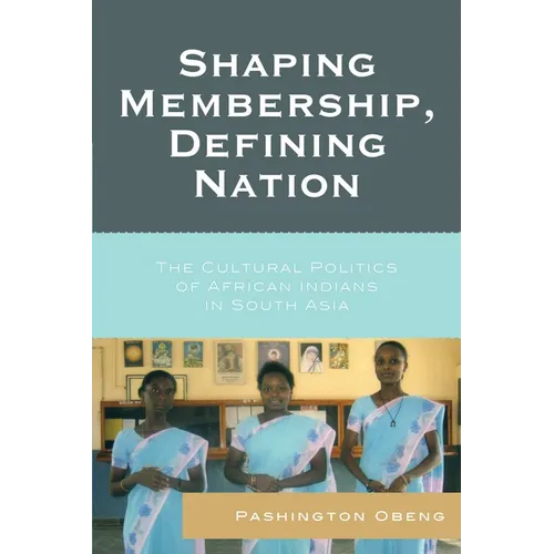 Shaping Membership, Defining Nation: The Cultural Politics of African Indians in South Asia - Paperback
