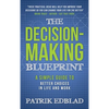 The Decision-Making Blueprint: A Simple Guide to Better Choices in Life and Work - Hardcover