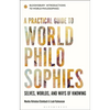 A Practical Guide to World Philosophies: Selves, Worlds, and Ways of Knowing - Hardcover