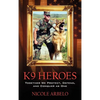 K9 Heroes: Together We Protect, Defend, and Conquer as One - Hardcover