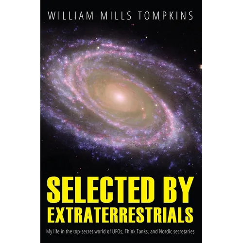 Selected by Extraterrestrials: My life in the top secret world of UFOs, think-tanks and Nordic secretaries - Paperback