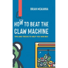 How to Beat the Claw Machine: Tips and Tricks to help you win big! - Hardcover