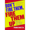 Don't Fire Them, Fire Them Up: Motivate Yourself and Your Team - Paperback