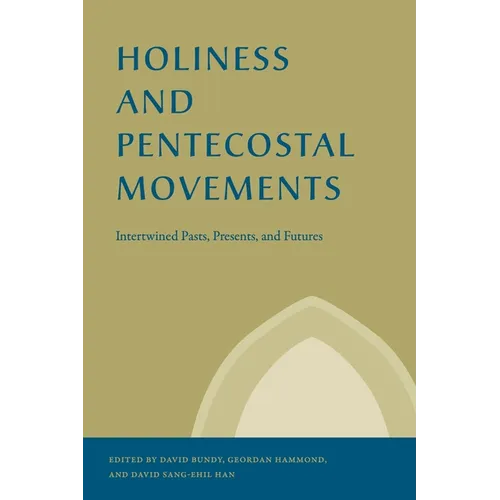 Holiness and Pentecostal Movements: Intertwined Pasts, Presents, and Futures - Paperback
