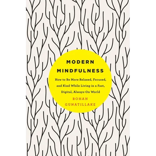 Modern Mindfulness: How to Be More Relaxed, Focused, and Kind While Living in a Fast, Digital, Always-On World - Paperback