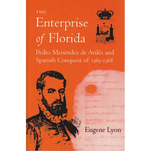 The Enterprise of Florida: Pedro Menendez de Aviles and the Spanish Conquest of 1565-1568 - Paperback