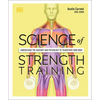 Science of Strength Training: Understand the Anatomy and Physiology to Transform Your Body - Paperback