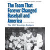 Team That Forever Changed Baseball and America: The 1947 Brooklyn Dodgers - Paperback