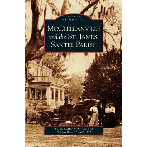 McClellanville and the St. James, Santee Parish - Hardcover