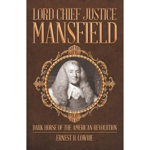 Lord Chief Justice Mansfield: Dark Horse of the American Revolution - Paperback