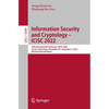 Information Security and Cryptology - Icisc 2022: 25th International Conference, Icisc 2022, Seoul, South Korea, November 30 - December 2, 2022, Revis - Paperback