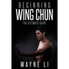 Wing Chun: Beginning Wing Chun: The Ultimate Guide To Starting Wing Chun - Paperback