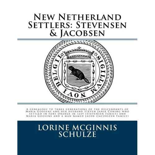 New Netherland Settlers: Stevensen & Jacobsen: A genealogy to three generations of the descendants of Maria Goosens and her husband Steven Jans - Paperback