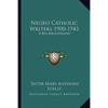 Negro Catholic Writers 1900-1943: A Bio-Bibliography - Paperback