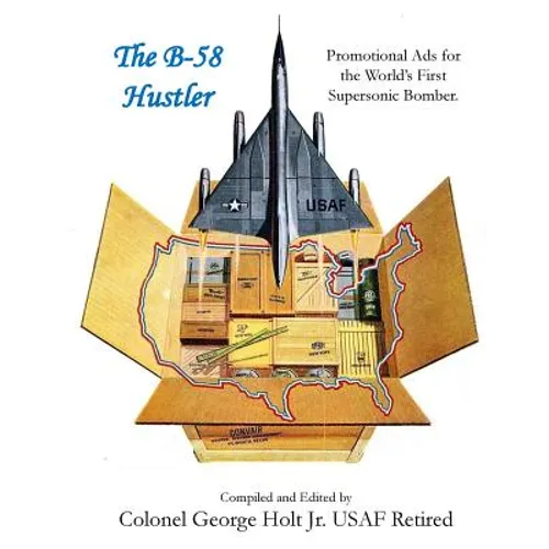 The B-58 Hustler - Promotional Ads for the World's First Supersonic Bomber. - Paperback