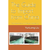 The Guide to Import from China: Solid Experience to Minimize Your Business Risk - Paperback
