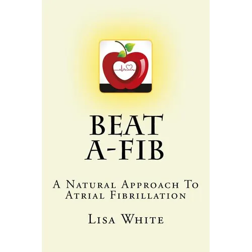 Beat A-Fib: A Natural Approach To Atrial Fibrillation - Paperback