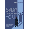 Before You Were Born, I Anointed You: Uncovering Scripture's "Hidden" Female Prophets - Hardcover