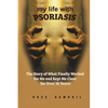 my life with PSORIASIS: The story of what finally worked for me and kept me clear for over 30 years! - Paperback