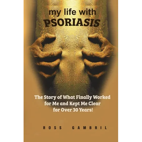 my life with PSORIASIS: The story of what finally worked for me and kept me clear for over 30 years! - Paperback