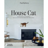 House Cat: Inspirational Interiors and the Elegant Felines Who Call Them Home - Hardcover