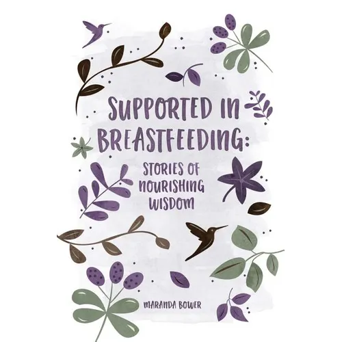 Supported in Breastfeeding: Stories of Nourishing Wisdom - Paperback