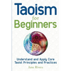 Taoism for Beginners: Understand and Apply Core Taoist Principles and Practices - Paperback