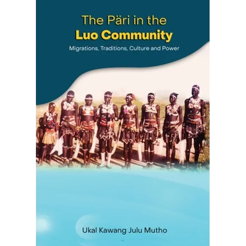 The Päri in the Luo community: Migrations, Traditions, Culture and Power - Paperback