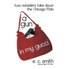 A Gun in My Gucci: Two Outsiders Take Down the Chicago Mob - Paperback