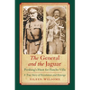 The General and the Jaguar: Pershing's Hunt for Pancho Villa: A True Story of Revolution and Revenge - Paperback