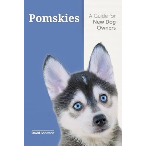 Pomskies: A Guide for the New Dog Owner: Training, Feeding, and Loving your New Pomsky Dog - Paperback