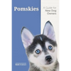Pomskies: A Guide for the New Dog Owner: Training, Feeding, and Loving your New Pomsky Dog - Paperback