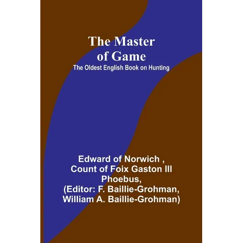 The Master of Game: The Oldest English Book on Hunting - Paperback