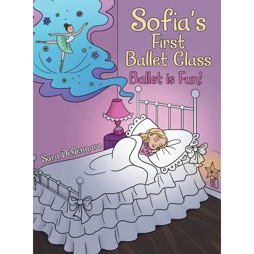 Sofia's First Ballet Class: Ballet Is Fun! - Hardcover