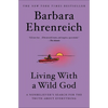 Living with a Wild God: A Nonbeliever's Search for the Truth about Everything - Paperback