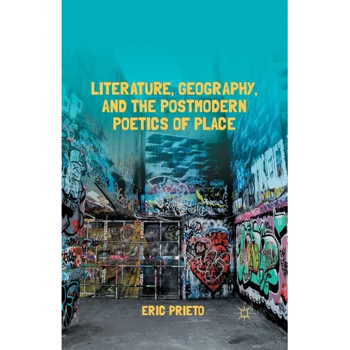 Literature, Geography, and the Postmodern Poetics of Place - Paperback