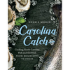 Carolina Catch: Cooking North Carolina Fish and Shellfish from Mountains to Coast - Hardcover