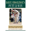 Dave Stockton's Putt to Win: Secrets for Mastering the Other Game of Golf - Paperback