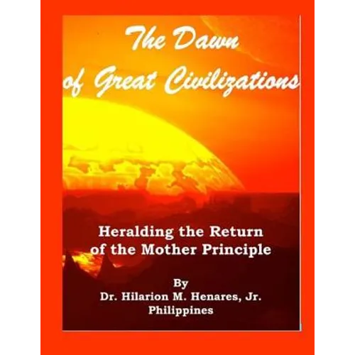 The Dawn of Great Civilizations: Heralding the Return of the Mother Principle - Paperback