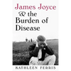 James Joyce and the Burden of Disease - Paperback